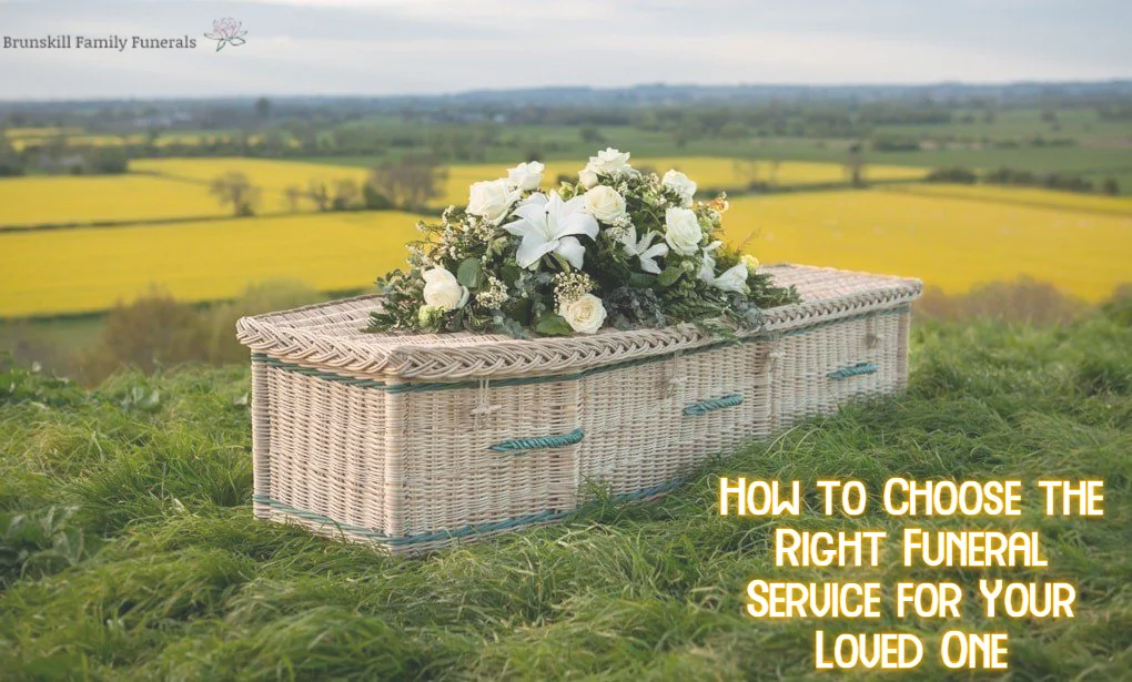 How to Choose the Right Funeral Service for Your Loved One