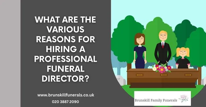 What Are The Various Reasons For Hiring A Professional Funeral Director?